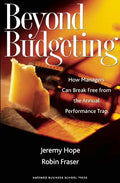 Beyond Budgeting: How Managers Can Break Free from the Annual Performance Trap - Hardcover