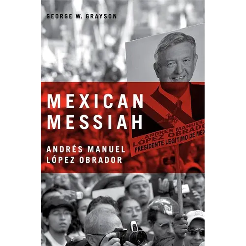 Mexican Messiah: Andr駸 Manuel Lez Obrador - Hardcover