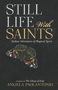 Still Life With Saints: Italian Adventures of Magical Spirit - Paperback