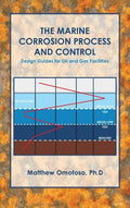 The Marine Corrosion Process and Control: Design Guides for Oil and Gas Facilities - Hardcover