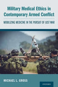 Military Medical Ethics in Contemporary Armed Conflict: Mobilizing Medicine in the Pursuit of Just War - Paperback
