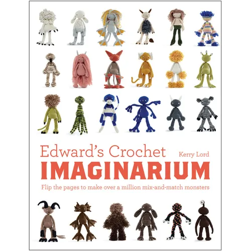 Edward's Crochet Imaginarium: Flip the Pages to Make Over a Million Mix-And-Match Monsters - Hardcover