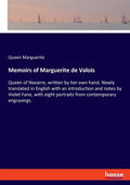 Memoirs of Marguerite de Valois: Queen of Navarre, written by her own hand. Newly translated in English with an introduction and notes by Violet Fane, - Paperback