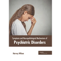 Symptoms and Neuropathological Mechanisms of Psychiatric Disorders - Hardcover