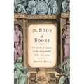 The Book of Books: The Radical Impact of the King James Bible 1611-2011 - Paperback