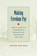 Making Freedom Pay: North Carolina Freedpeople Working for Themselves, 1865-1900 - Paperback