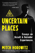 Uncertain Places: Essays on Occult and Outsider Experiences - Paperback