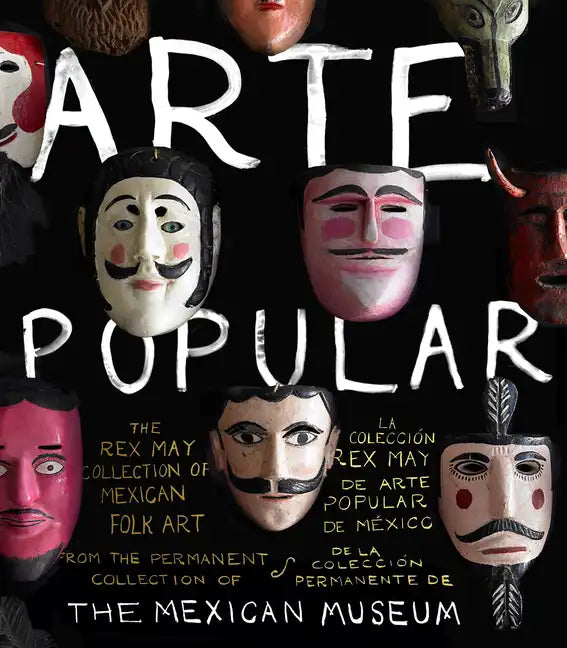 Arte Popular: The Rex May Collection of Mexican Folk Art - Hardcover