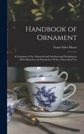Handbook of Ornament: a Grammar of Art, Industrial and Architectural Designing in All Its Branches, for Practical as Well as Theoretical Use - Hardcover