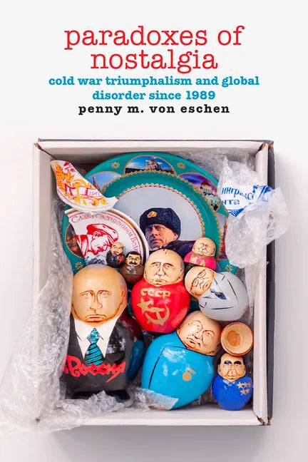Paradoxes of Nostalgia: Cold War Triumphalism and Global Disorder Since 1989 - Paperback