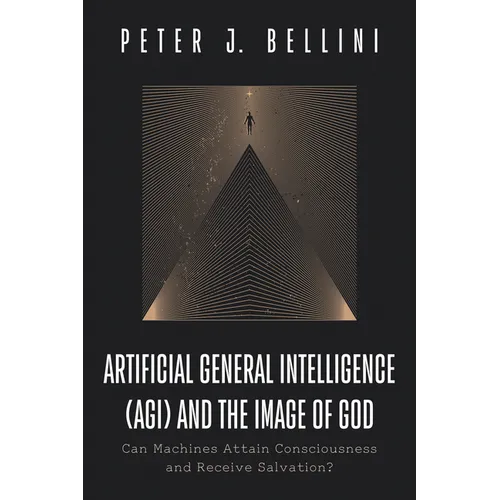 Artificial General Intelligence (Agi) and the Image of God: Can Machines Attain Consciousness and Receive Salvation? - Hardcover