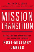 Mission Transition: Navigating the Opportunities and Obstacles to Your Post-Military Career - Paperback