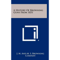 A History Of Browning Guns From 1831 - Hardcover