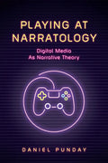 Playing at Narratology: Digital Media as Narrative Theory - Paperback