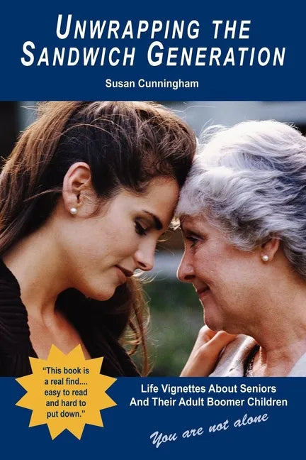 Unwrapping the Sandwich Generation. Life Vignettes about Seniors & Their Adult Boomer Children - Paperback