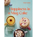 Happiness in a Mug Cake: 30 Microwave Cakes to Make in 5 Minutes - Hardcover