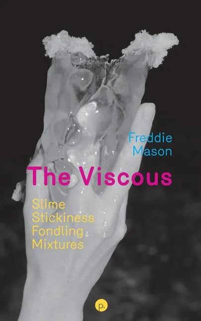 The Viscous: Slime, Stickiness, Fondling, Mixtures - Paperback