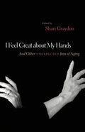 I Feel Great about My Hands: And Other Unexpected Joys of Aging - Paperback