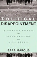 Political Disappointment: A Cultural History from Reconstruction to the AIDS Crisis - Hardcover