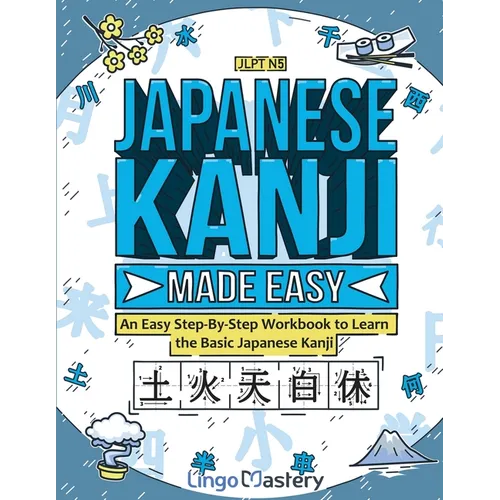 Japanese Kanji Made Easy: An Easy Step-By-Step Workbook to Learn the Basic Japanese Kanji (JLPT N5) - Paperback