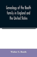 Genealogy of the Booth family in England and the United States - Paperback