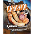 Campfire Cuisine: Delicious and Easy Recipes for Cooking in the Great Outdoors - Paperback