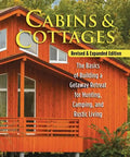Cabins & Cottages, Revised & Expanded Edition: The Basics of Building a Getaway Retreat for Hunting, Camping, and Rustic Living - Paperback