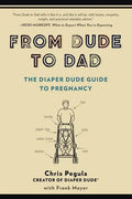 From Dude to Dad: The Diaper Dude Guide to Pregnancy - Paperback