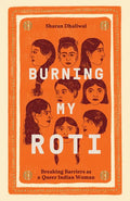 Burning My Roti: Breaking Barriers as a Queer Indian Woman - Hardcover