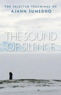 The Sound of Silence: The Selected Teachings of Ajahn Sumedho - Paperback