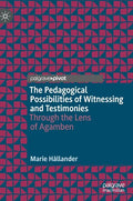 The Pedagogical Possibilities of Witnessing and Testimonies: Through the Lens of Agamben - Hardcover