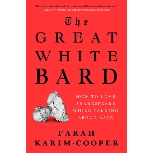 The Great White Bard: How to Love Shakespeare While Talking about Race - Hardcover