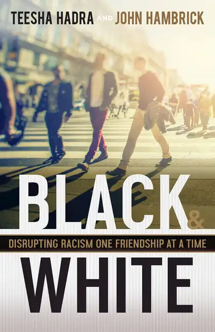 Black and White: Disrupting Racism One Friendship at a Time - Hardcover