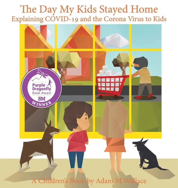 The Day My Kids Stayed Home: Explaining COVID-19 and the Corona Virus to Your Kids - Hardcover