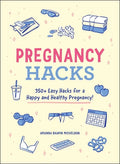 Pregnancy Hacks: 350+ Easy Hacks for a Happy and Healthy Pregnancy! - Paperback