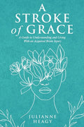 A Stroke of Grace: A Guide to Understanding and Living With an Acquired Brain Injury - Paperback