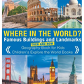 Where in the World? Famous Buildings and Landmarks Then and Now - Geography Book for Kids Children's Explore the World Books - Hardcover