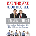 Common Ground: How to Stop the Partisan War That Is Destroying America - Paperback