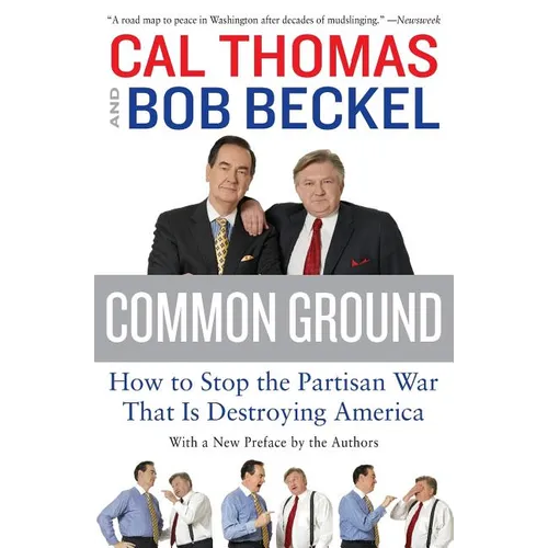 Common Ground: How to Stop the Partisan War That Is Destroying America - Paperback