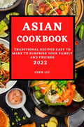 Asian Cookbook 2022: Traditional Recipes Easy to Make to Surprise Your Family and Friends - Paperback