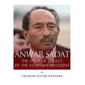 Anwar Sadat: The Life and Legacy of the Egyptian President - Paperback