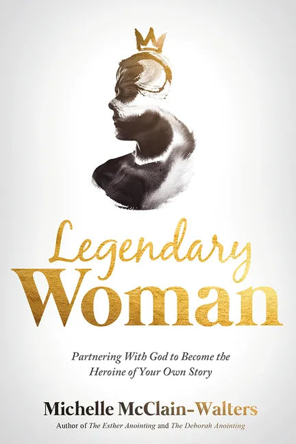 Legendary Woman: Partnering with God to Become the Heroine of Your Own Story - Paperback