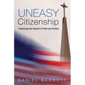 Uneasy Citizenship: Embracing the Tension in Faith and Politics - Paperback