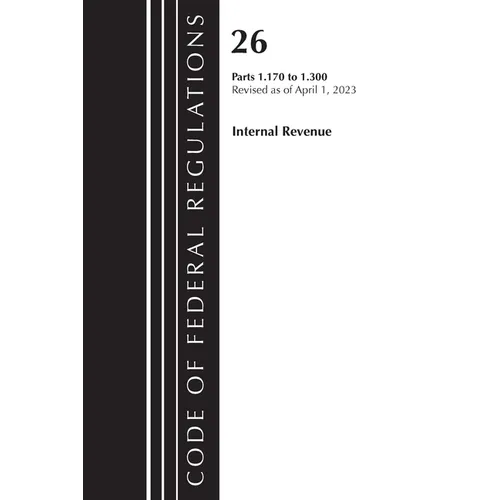 Code of Federal Regulations, Title 26 Internal Revenue 1.170-1.300, 2023 - Paperback