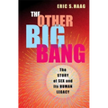 The Other Big Bang: The Story of Sex and Its Human Legacy - Hardcover