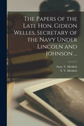 The Papers of the Late Hon. Gideon Welles, Secretary of the Navy Under Lincoln and Johnson ... - Paperback