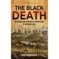 The Black Death: An Enthralling Overview of a Major Event in the Middle Ages - Hardcover
