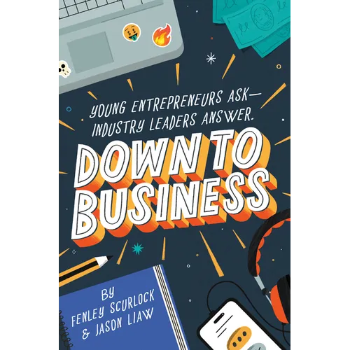 Down to Business: 51 Industry Leaders Share Practical Advice on How to Become a Young Entrepreneur - Hardcover