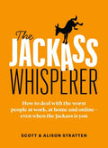 The Jackass Whisperer: How to Deal with the Worst People at Work, at Home and Online--Even When the Jackass Is You - Paperback