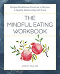 The Mindful Eating Workbook: Simple Mindfulness Practices to Nurture a Healthy Relationship with Food - Paperback